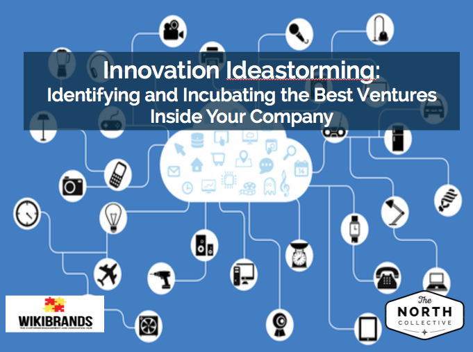 Innovation Ideastorming: Identifying and Incubating The Best Ventures Inside Your Company