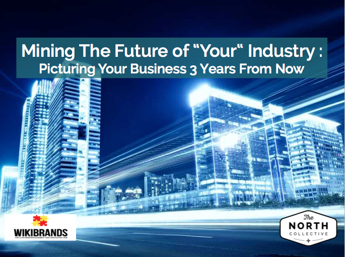 Mining The Future of “Your” Industry: Picturing Your Business 3 Years From Now
