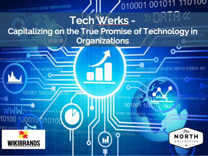 Tech Werks – Capitalizing on the True Promise of Technology in Organizations