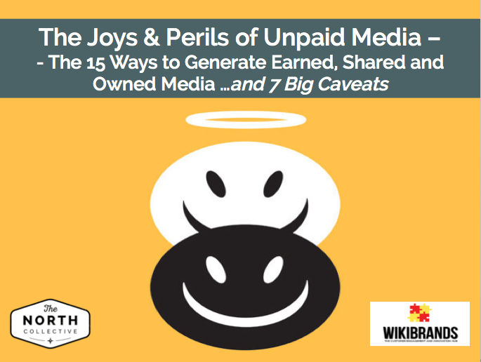 The Joys and Perils of Unpaid Media – The 15 Ways to Generate Earned, Shared and Owned Media…and 7 Big Caveats